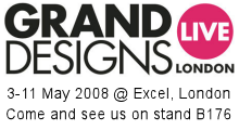 See us at Grand Designs Live at Excel london 3-11 May 2008